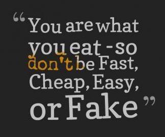 you-are-what-you-eat-so-dont-be-fast-cheap-easy-or-fake